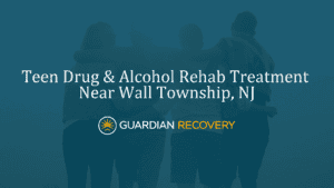 Teen Drug & Alcohol Rehab Treatment Near Wall Township, NJ