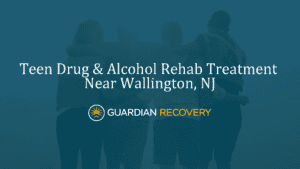 Teen Drug & Alcohol Rehab Treatment Near Wallington, NJ