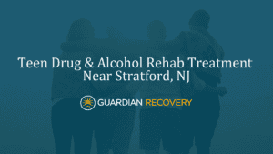 Teen Drug & Alcohol Rehab Treatment Near Stratford, NJ