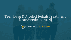 Teen Drug & Alcohol Rehab Treatment Near Swedesboro, NJ