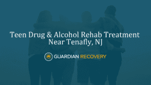 Teen Drug & Alcohol Rehab Treatment Near Tenafly, NJ