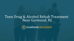 Teen Drug & Alcohol Rehab Treatment Near Garwood, NJ