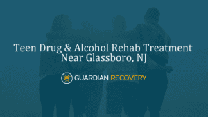 Teen Drug & Alcohol Rehab Treatment Near Glassboro, NJ