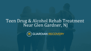 Teen Drug & Alcohol Rehab Treatment Near Glen Gardner, NJ