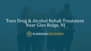 Teen Drug & Alcohol Rehab Treatment Near Glen Ridge, NJ