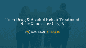 Teen Drug & Alcohol Rehab Treatment Near Gloucester City, NJ